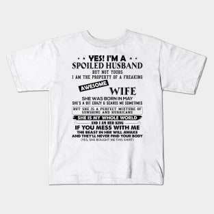 Yes I'm A Spoiled Husband But Not Yours I Am The Property Of A Freaking Awesome Wife She Was Born In May Kids T-Shirt